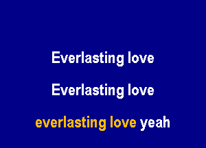 Everlasting love

Everlasting love

everlasting love yeah