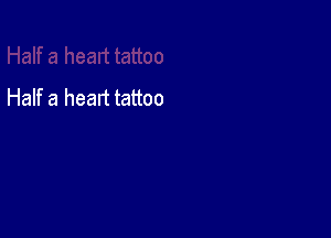 Half a heart tattoo