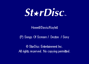 Sthisc...

HoweIIJDavileaylen

(P) Songs Of Scream! Desmn fSonyr

StarDisc Entertainmem Inc
All nghta reserved No ccpymg permitted