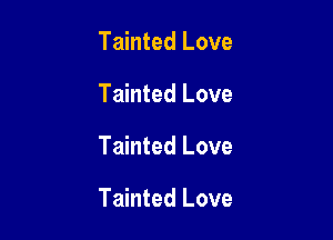 Tainted Love
Tainted Love

Tainted Love

Tainted Love