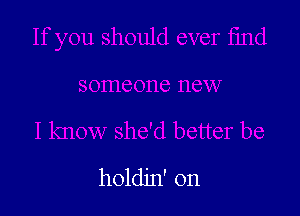 holdin' on