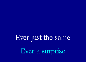 Ever just the same

Ever 21 squn'se