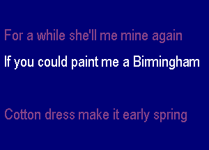 If you could paint me a Birmingham