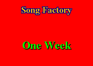 Song Factory

One W eek