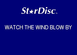 Sthisa.

WATCH THE WIND BLOW BY
