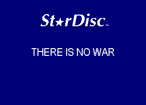 Sterisc...

THERE IS NO WAR