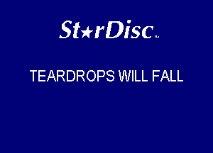 Sterisc...

TEARDROPS WILL FALL