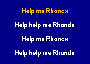 Help me Rhonda
Help help me Rhonda
Help me Rhonda

Help help me Rhonda