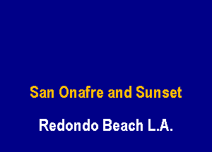 San Onafre and Sunset

Redondo Beach LA.