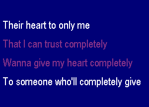 Their head to only me

To someone who'll completely give