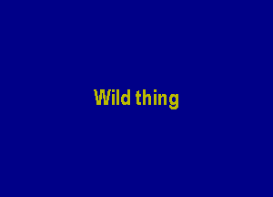 Wild thing