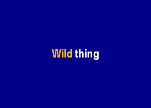 Wild thing