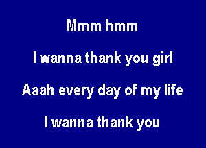 Mmmhmm

lwanna thank you girl

Aaah every day of my life

lwannathank you