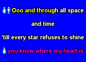 M? 000 and through all space
and time

'till every star refuses to shine