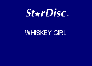 Sterisc...

WHISKEY GIRL