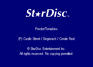 Sthisc...

Proctornompkma

(P) Cas1ie Street!I Singinmch 1' Create Real

StarDisc Entertainmem Inc
All nghta reserved No ccpymg permitted