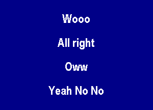Wooo

All right

Oww

Yeah No No
