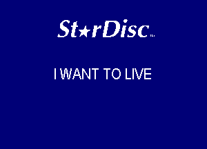 Sterisc...

I WANT TO LIVE