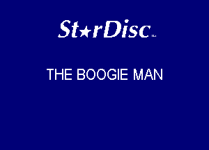 Sterisc...

THE BOOGIE MAN