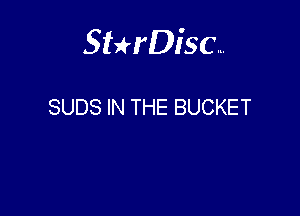 Sthisa.

SUDS IN THE BUCKET