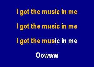 Igot the music in me

Igot the music in me

Igot the music in me

Oowww