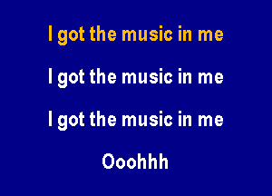 Igot the music in me

Igot the music in me

hey hey hey hey