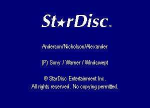Sthisc...

AndersoniNicholsoanJexander

(P) Sony J'Ullbmer I Wndswept

StarDisc Entertainmem Inc
All nghta reserved No ccpymg permitted