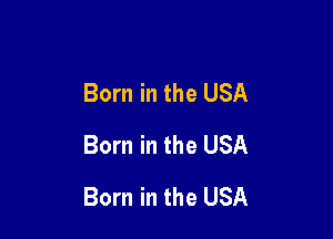 Born in the USA
Born in the USA

Born in the USA