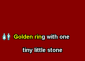 slip Golden ring with one

tiny little stone