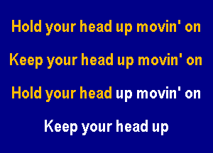Hold your head up movin' on

Keep your head up movin' on

Hold your head up movin' on

Keep your head up