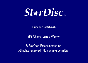 Sthisc...

DuncanIPosUNash

(P) Cherry Lane flilfamer

StarDisc Entertainmem Inc
All nghta reserved No ccpymg permitted