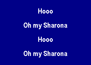 Hooo
Oh my Sharona

Hooo

Oh my Sharona