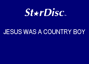 Sterisc...

JESUS WAS A COUNTRY BOY