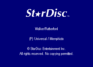 Sthisc...

IIIJ'aIkerJRutherford

(P) Universal 1' Memphlsm

StarDisc Entertainmem Inc
All nghta reserved No ccpymg permitted