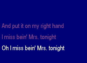 Oh I miss bein' Mrs. tonight