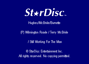 Sthisc...

Hughesfhdc Bndef8umene

(P) IMImington Rnade f Teny MC Bride

1'81illlllfoming For The Man

6 StarDisc Emi-nainmem Inc
A! ngm reserved No copying pemted