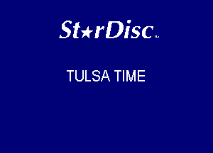 Sterisc...

TULSA TIME