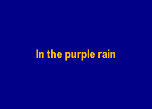 In the purple rain