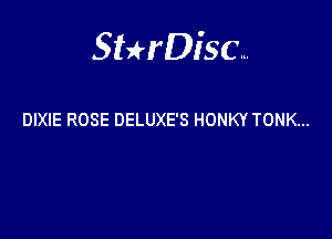 Sterisc...

DIXIE ROSE DELUXE'S HONKY TONK...