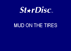 Sthisc...

MUD ON THE TIRES