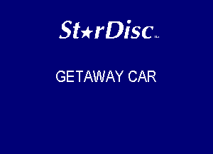 Sterisc...

GETAWAY CAR