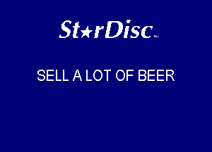 Sterisc...

SELL A LOT OF BEER