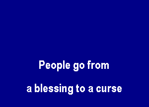People 90 from

a blessing to a curse