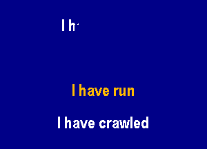 lhaverun

I have crawled