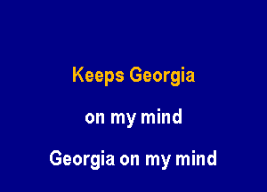 Keeps Georgia

on my mind

Georgia on my mind