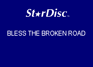 Sterisc...

BLESS THE BROKEN ROAD