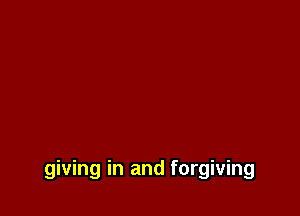giving in and forgiving