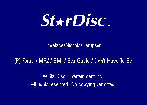 SHrDisc...

LovelacelNIcholsfSampson

MmeIMMIEMIISea GayielMXHaveToBe

(9 StarDIsc Entertaxnment Inc.
NI rights reserved No copying pennithed.