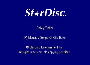 Sthisc...

Dalleleaker

(P) Mosaic 1' Songs Of Otis Baker

StarDisc Entertainmem Inc
All nghta reserved No ccpymg permitted