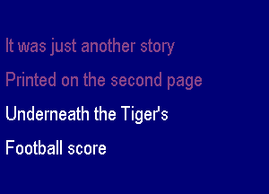 Underneath the Tigefs

Football score